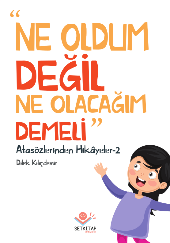 Ne Oldum Değil Ne Olacağım Demeli - Atasözlerinden Hikayeler 2