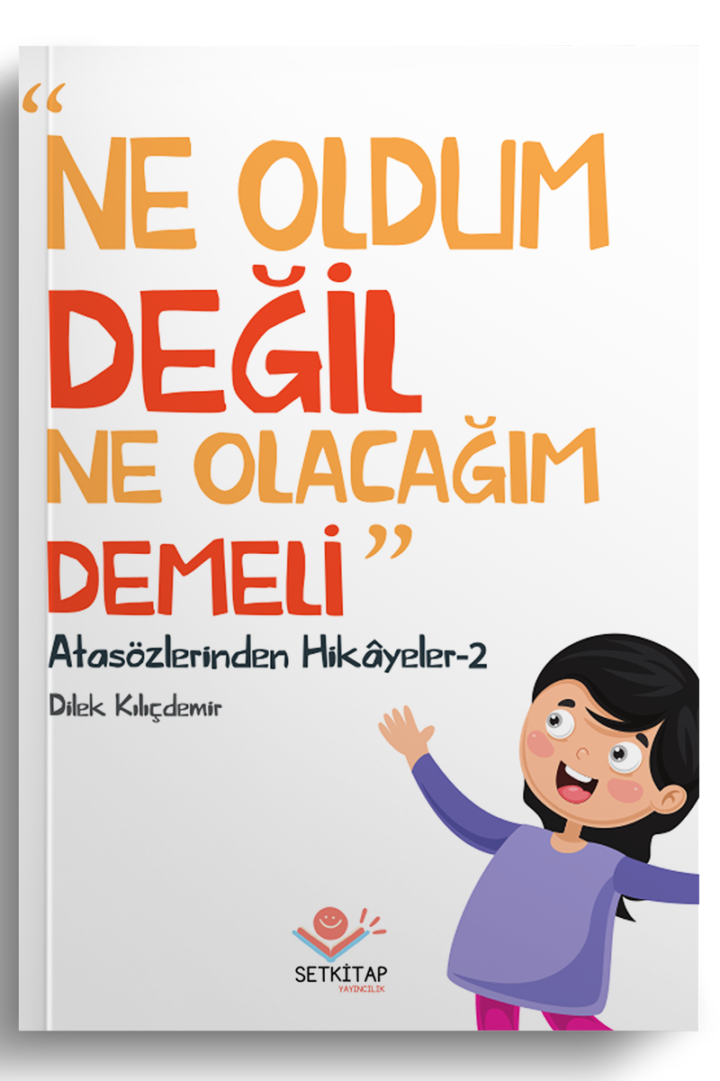 Ne Oldum Değil Ne Olacağım Demeli - Atasözlerinden Hikayeler 2