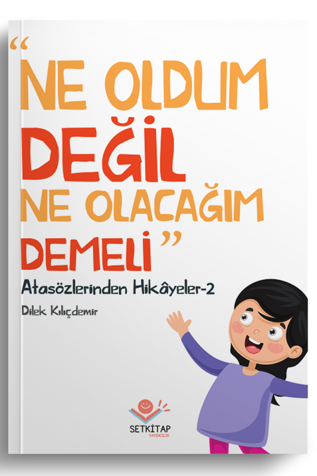 Ne Oldum Değil Ne Olacağım Demeli - Atasözlerinden Hikayeler 2