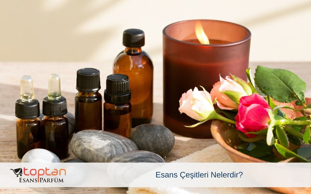 Esans Çeşitleri Nelerdir?