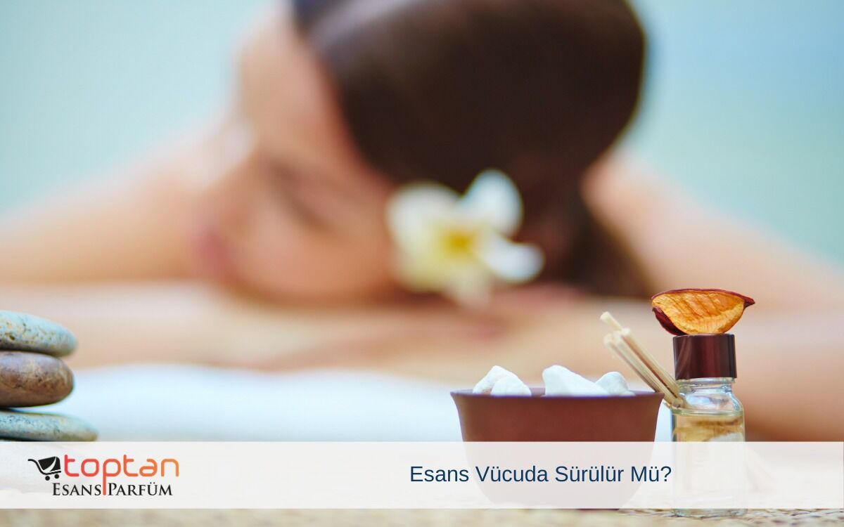 Esans Vücuda Sürülür Mü?