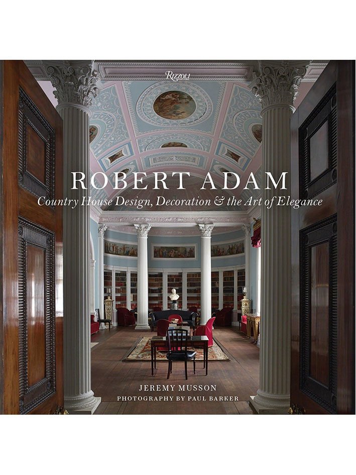 ROBERT ADAM : COUNTRY HOUSE DESIGN , ECORATION AND THE ART OF ELEGANCE