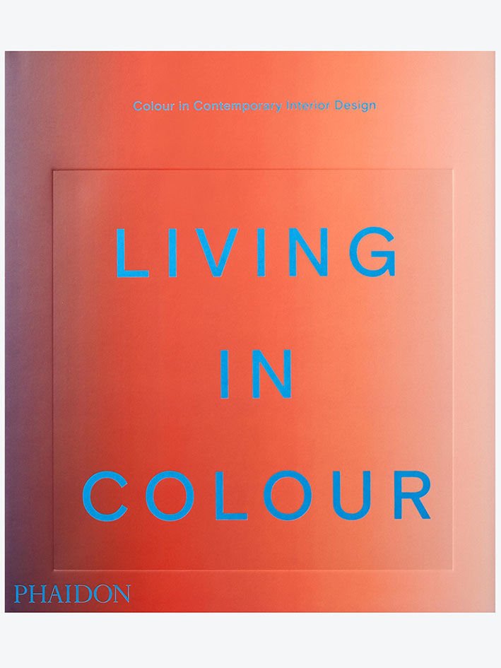 LIVING IN COLOUR : COLOUR IN CONTEMPORARY INTERIOR DESIGN