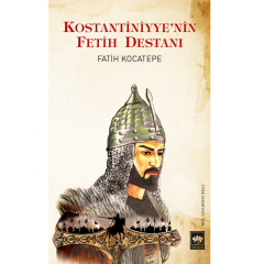Kostantiniyye'nin Fetih Destan - Fatih Kocatepe