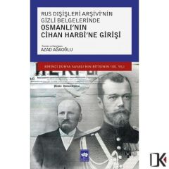 Rus Dışişleri Arşivi'nin Gizli Belgelerinde Osmanlı'nın Cihan Harbi'ne Girişi - Azad Ağaoğlu