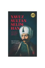 Yavuz Sultan Selim Han - Davasına Adanmış Bir Ruh