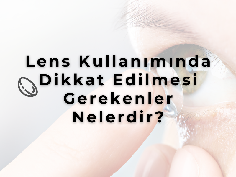 İlk Defa Lens Kullananların Bilmesi Gerekenler Nelerdir?