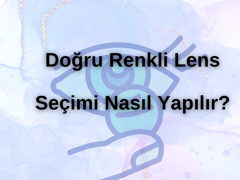 Doğru Renkli Lens Seçimi Nasıl Yapılır?