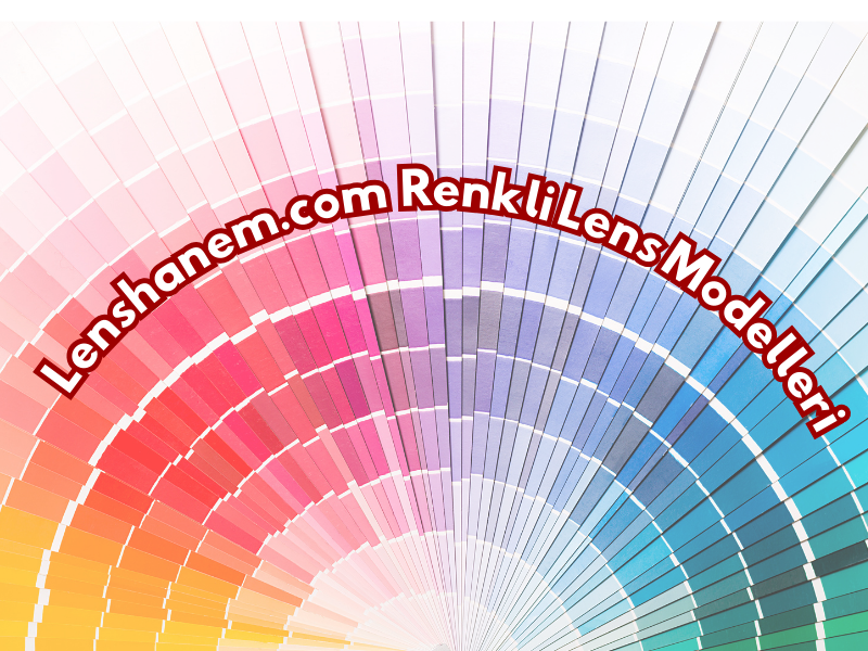 Lenshanem.com'da Renkli Lens Modelleri