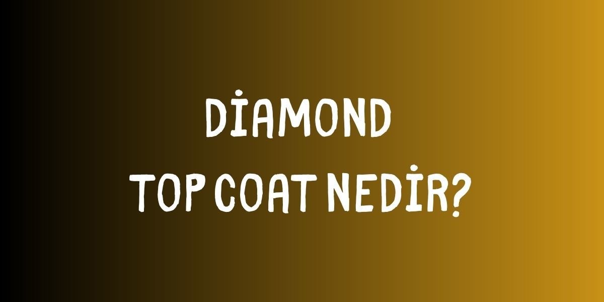 Diamond Tırnak Top Coat Nedir?