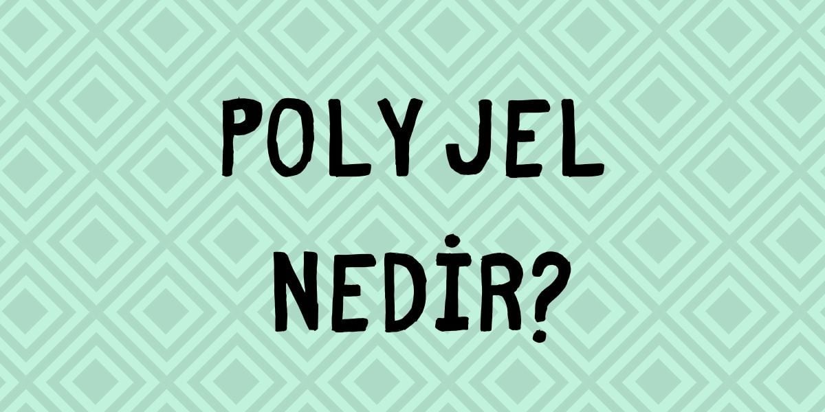 Poly Jel Nedir?