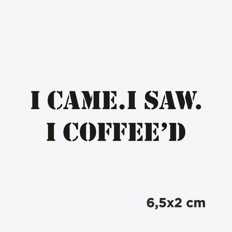 I Came I Saw I Coffee'd Dövme Şablonu