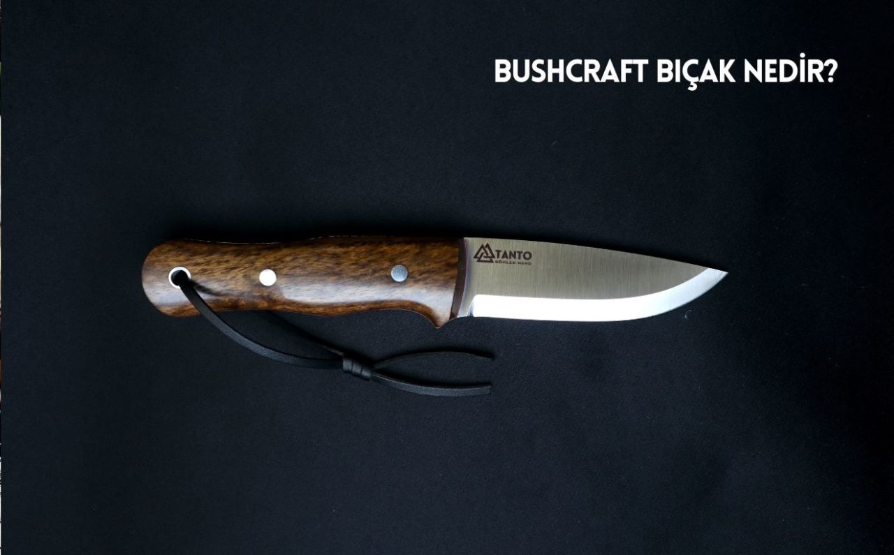 Bushcraft Bıçak Nedir?