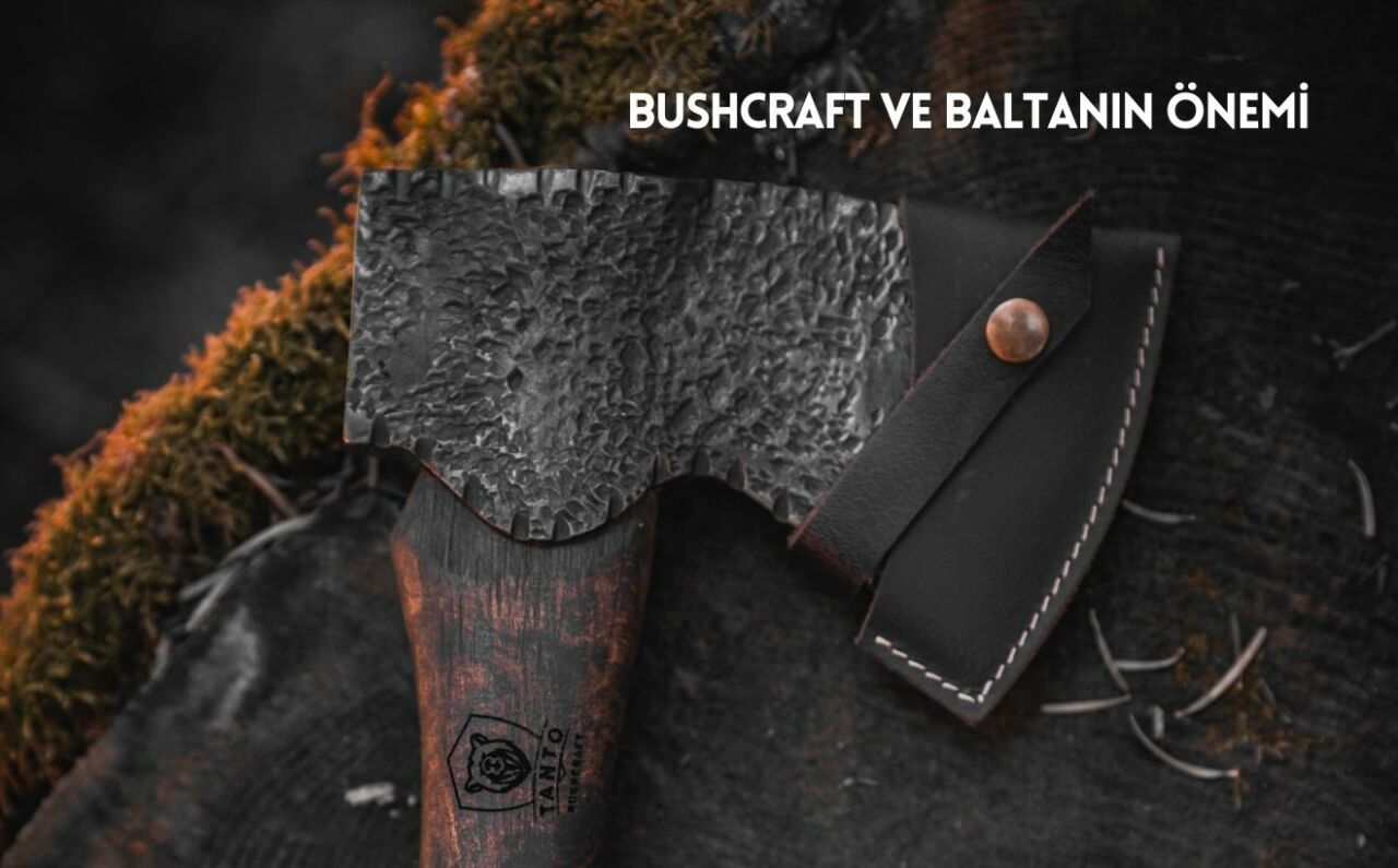  Bushcraft ve Baltanın Önemi: Doğada Hayatta Kalma Sanatı