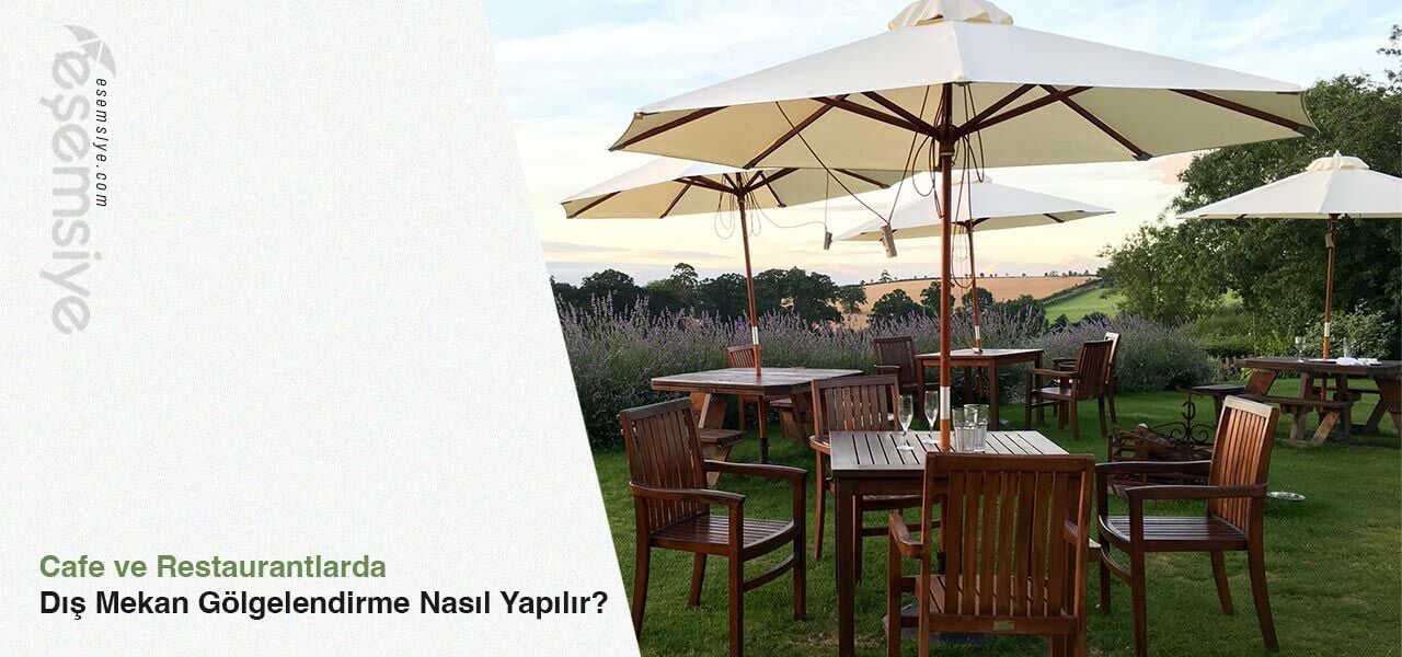 Cafe ve Restaurantlarda Dış Mekan Gölgelendirme Nasıl Yapılır?