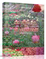 Her Yönüyle Gül Ve Gül Yetiştiriciliği
