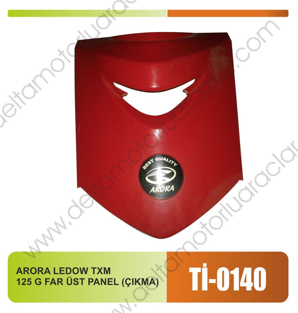 ARORA LEDOW TXM 125 G FAR ÜST PANEL (ÇIKMA)