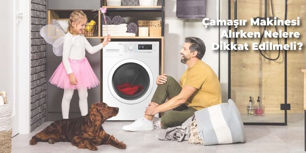 Çamaşır Makinesi Alırken Nelere Dikkat Edilmeli?