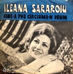 Ileana Sararoiu - Cine-a Pus Circuima-n Drum / Fusei Pe Unde-Am Ibuit / Inima / Colo-n Deal La Paducel 45lik