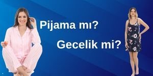 PİJAMA MI GECELİK Mİ