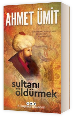 Sultanı Öldürmek/ Ahmet Ümit