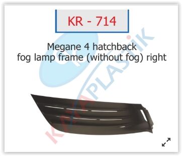 x SİS FAR ÇERÇEVESİ SİSSİZ SAĞ HATCBACK MODEL MEGANE 4-KAYA KR714-261504086R