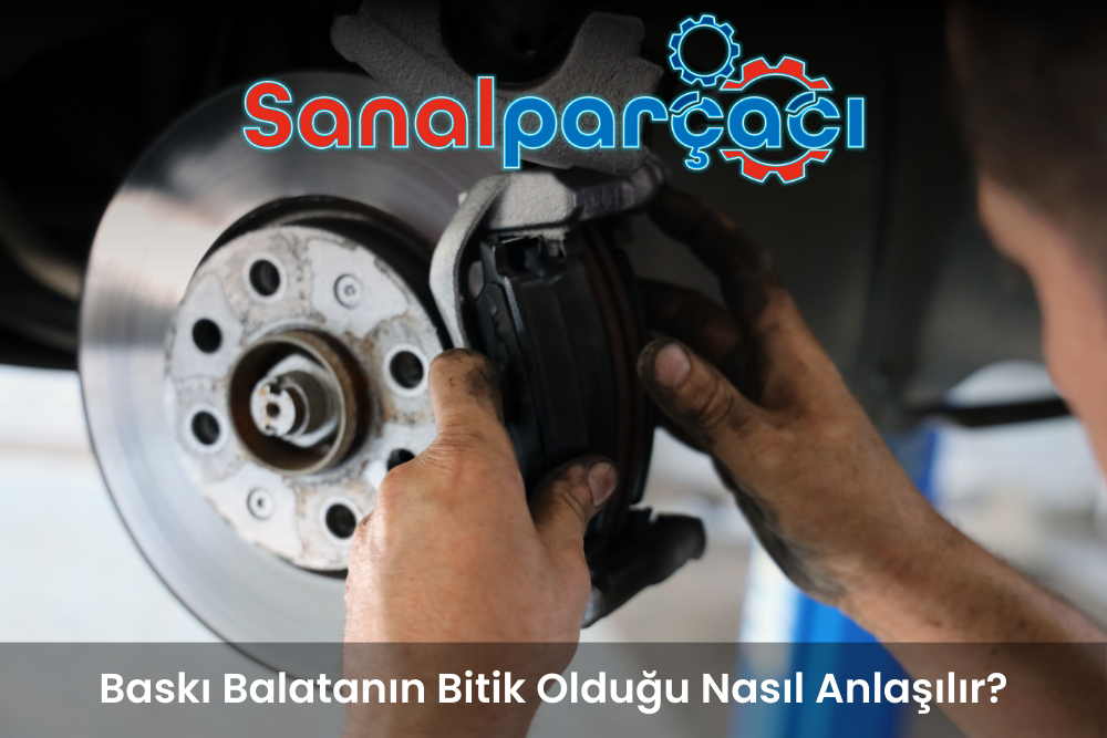 Baskı Balatanın Bitik Olduğu Nasıl Anlaşılır? İşte İpuçları!