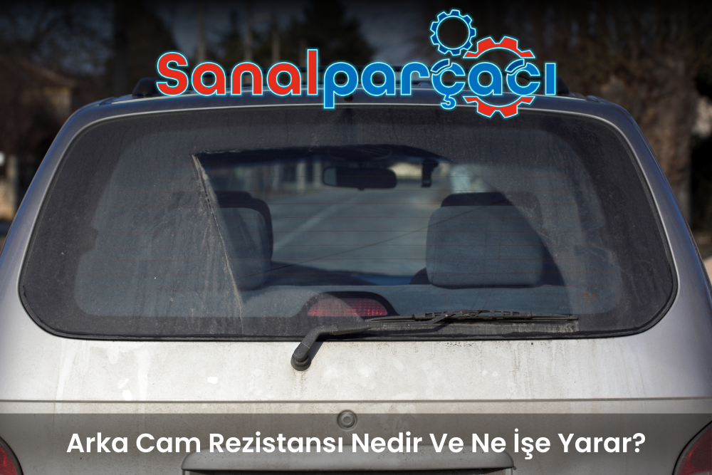 Arka Cam Rezistansı Nedir Ve Ne İşe Yarar?