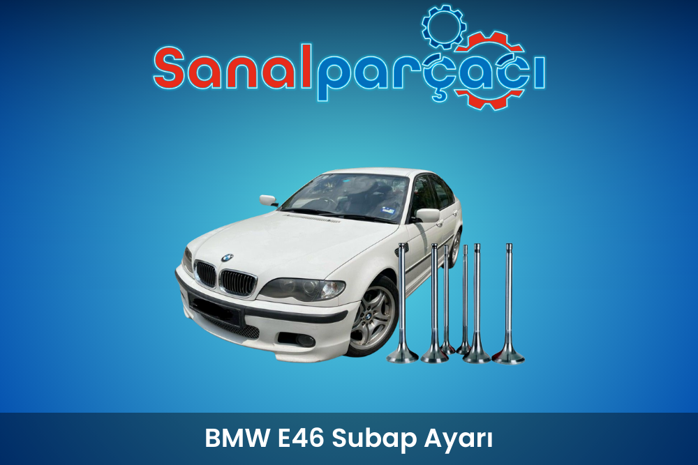 BMW E46 Subap Ayarı