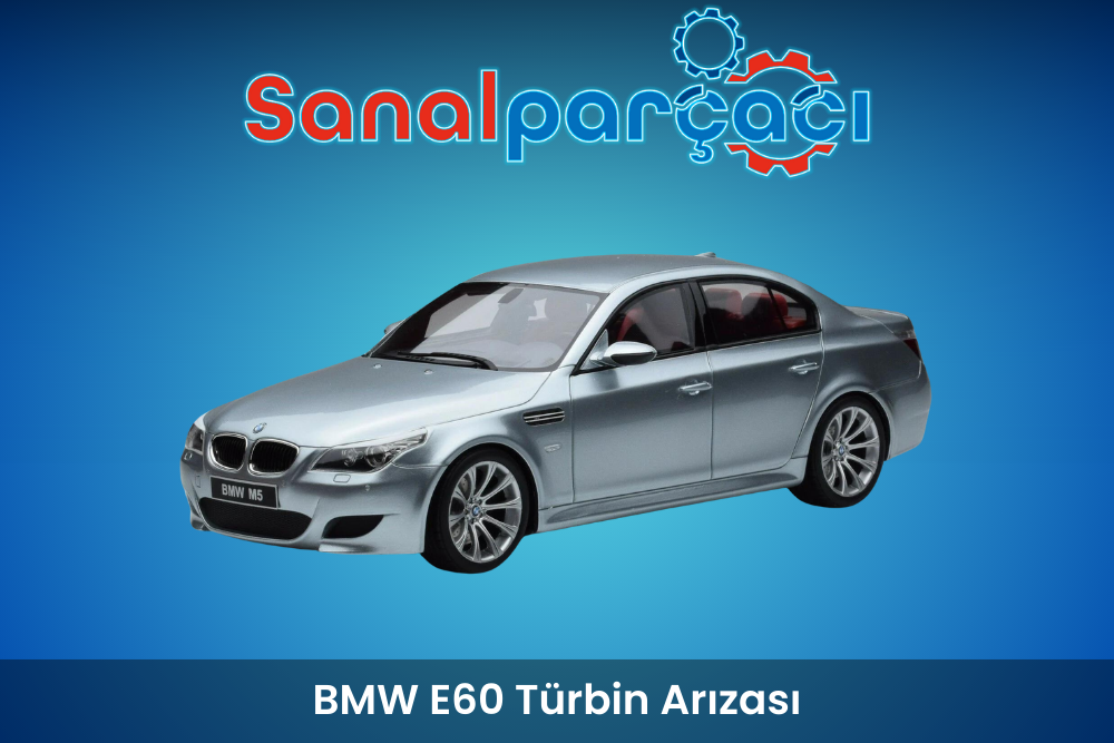 BMW E60 Türbin Arızası