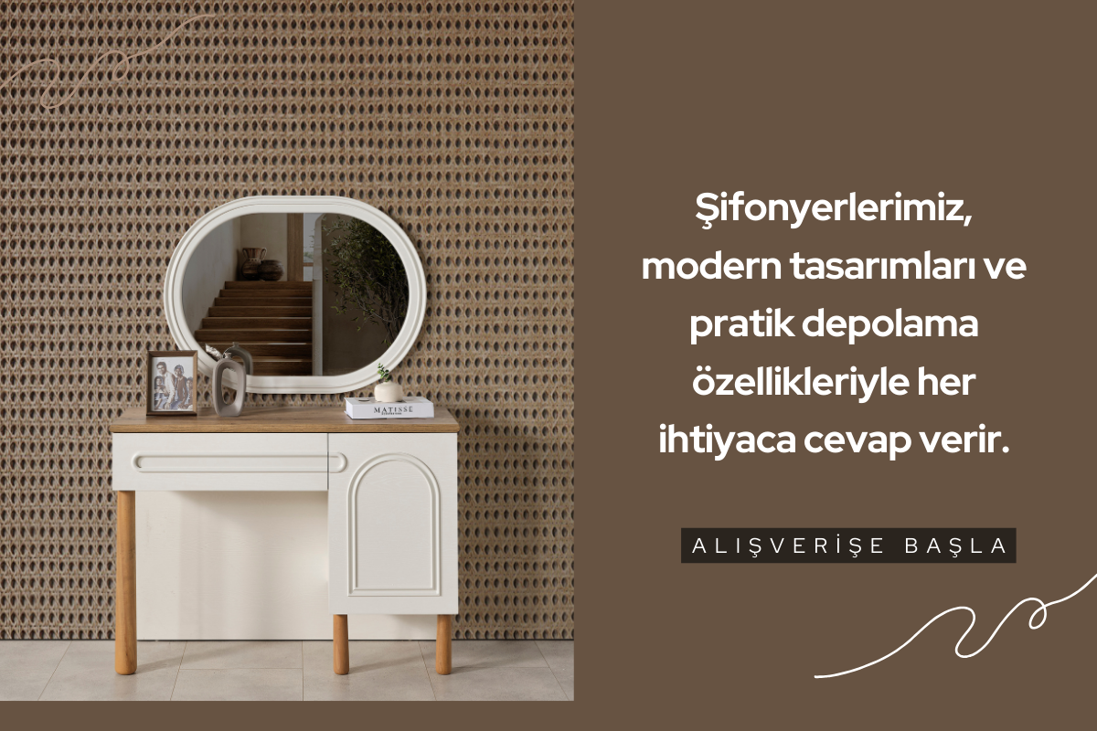 Fonksiyonel ve Estetik Şifonyerlerimizle Tanışın!