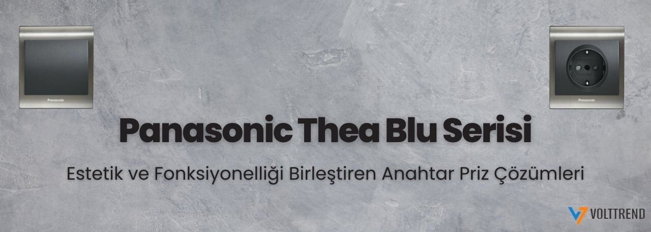 Panasonic Thea Blu Serisi: Estetik ve Fonksiyonelliği Birleştiren Anahtar Priz Çözümleri