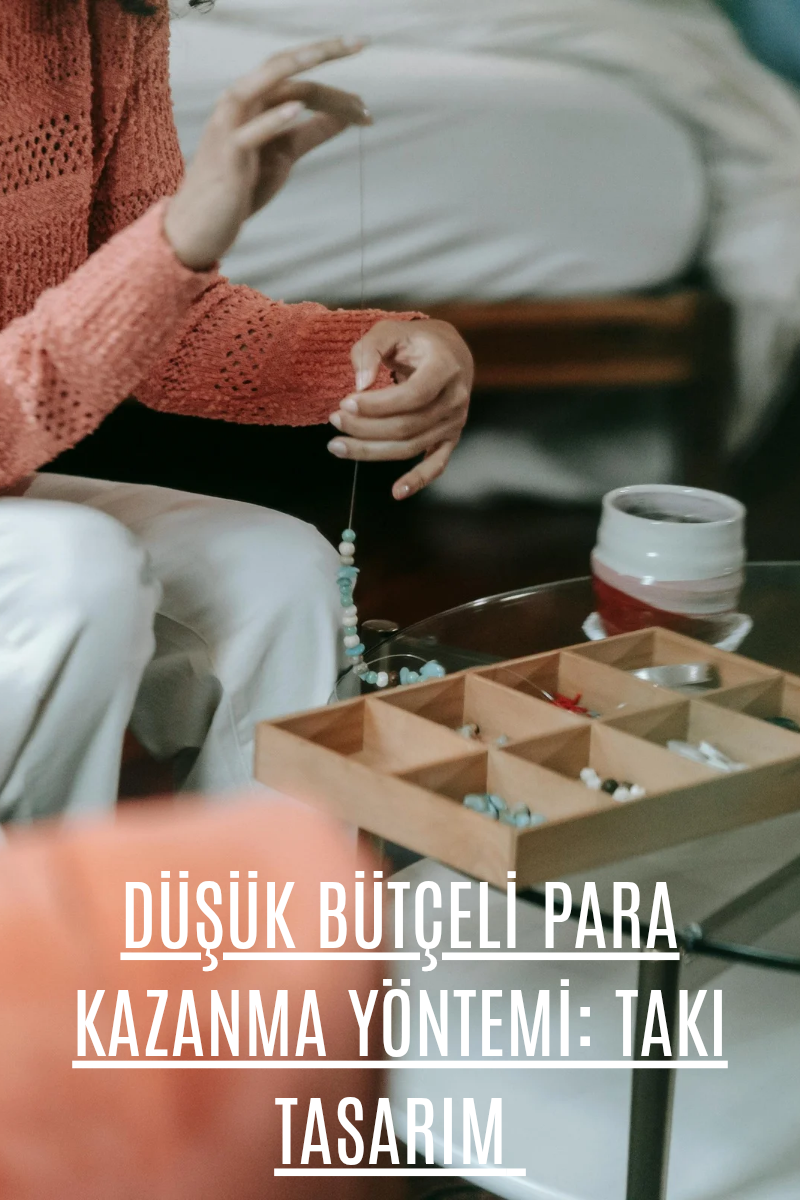 Takı Yapımı: Evde Para Kazanma Yolu