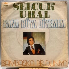 Selçuk Ural ‎– Sana Rüya Diyemem / Bambaşka Bir Dünya 45LİK