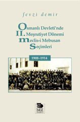 Osmanlı Devleti'nde 2. Meşrutiyet Dönemi Meclis-i Mebusan Seçimleri 1908 - 1914