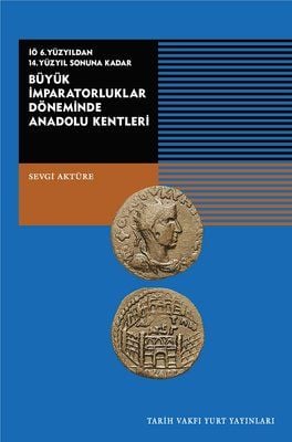 Büyük İmparatorluklar Döneminde Anadolu Kentleri-İÖ.6.Yüzyıldan 14.Yüzyıl Sonuna Kadar