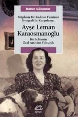 The Editing of an Ambiguous Woman through Feminist Biography - Ayşe Leman Karaosmanoğlu