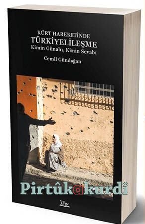 Kürt Hareketinde Türkiyelileşme Kimin Günahı Kimin Sevabı