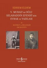 5.Murad'ınn Oğlu Selahaddin Efendi'nin Evrak ve Yazıları 2.Cilt - Hatırat ve Belgeler