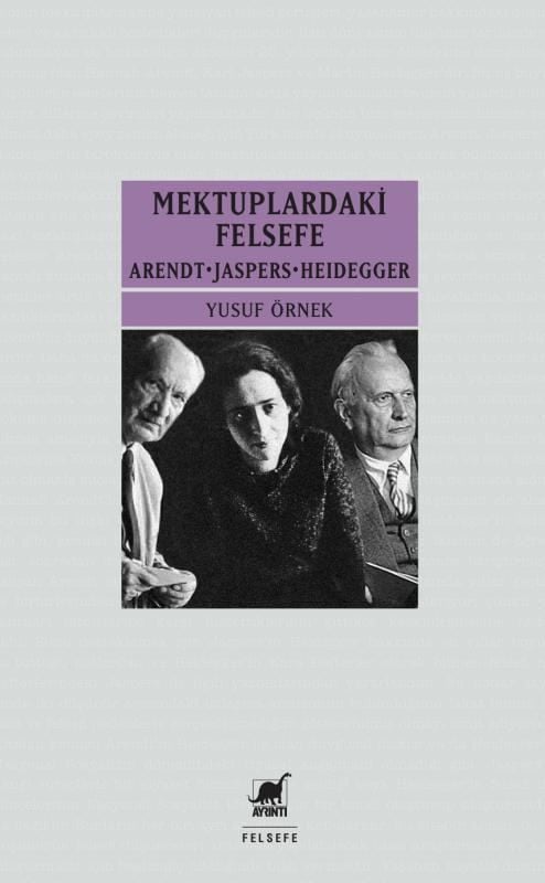 Mektuplardaki Felsefe: Arendt-Jaspers-Heidegger