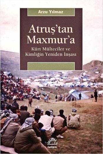 From Atrush to Maxmur - Kurdish Refugees and the Reconstruction of Identity