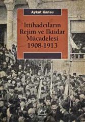 İttihadcıların Rejim ve İktidar Mücadelesi 1908-1913