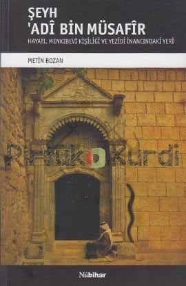 Şeyh Adî Bin Müsafir / Hayatı Menkıbevi Kişiliği ve Yezidi İnancındaki Yeri