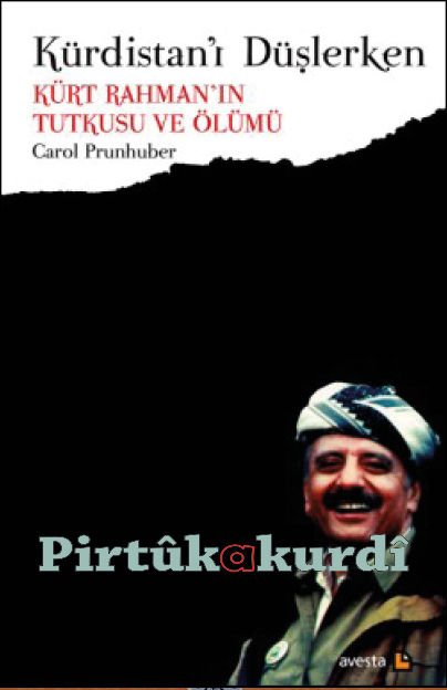 Kürdistanı Düşlerken - Kürt Rahman’ın Tutkusu ve Ölümü