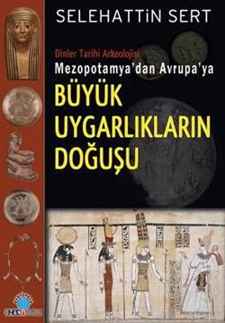 Mezopotamyadan Avrupaya Büyük Uygarlıkların Doğuşu