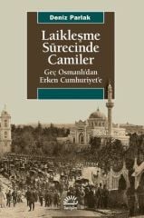 Laikleşme Sürecinde Camiler - Geç Osmanlıdan Erken Cumhuriyet
