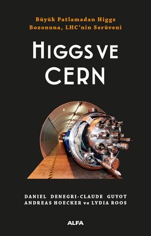 Higgs ve Cern - Büyük Patlamadan Higgs Bozonuna, LHCnin Serüveni