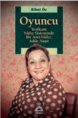 Oyuncu-Yeşilçam Yıldız Sisteminde Bir Anti Yıldız: Adile Naşit