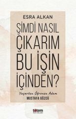 Şimdi Nasıl Çıkarım Bu İşin İçinden? Yaşarken Öğrenen Adam: Mustafa Gözcü