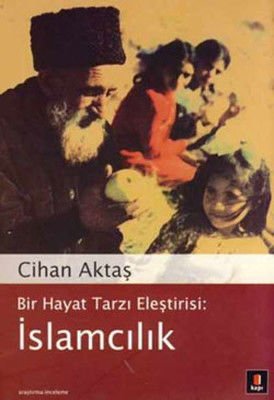Bir Hayat Tarzı Eleştirisi : İslamcılık